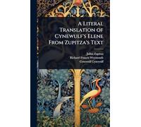 A Literal Translation of Cynewulf’s Elene From Zupitza’s Text