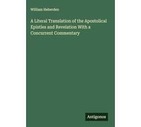 A Literal Translation of the Apostolical Epistles and Revelation With a Concurrent Commentary