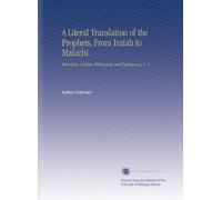 A Literal Translation of the Prophets, From Isaiah to Malachi.: With Notes, Critical, Philological, and Explanatory. V. 2