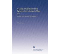A Literal Translation of the Prophets From Isaiah to Malachi: With Notes, Critical, Philological, and Explanatory. V. 1