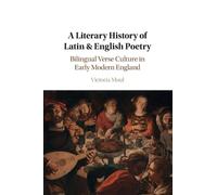 A Literary History of Latin & English Poetry: Bilingual Verse Culture in Early Modern England