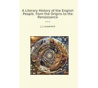 A Literary History of the English People, from the Origins to the Renaissance (Classic Books)