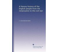 A literary history of the English people from the renaissance to the civil war: Volume 3