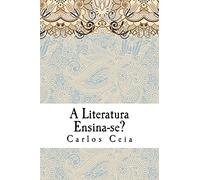 A Literatura Ensina-se?: Estudos de Teoria Literária: Volume 6 (Obras Completas de Carlos Ceia)