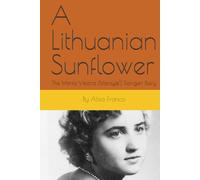 A Lithuanian Sunflower: The Marita Viktoria (Mansyte’) Flanigan Story