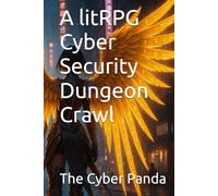 A litRPG Cyber Security Dungeon Crawl