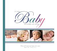 A Little Baby Will Make You Smile: A Book of Portraits and Inspirational Quotes