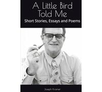 A Little Bird Told Me: Short Stories, Essays and Poems