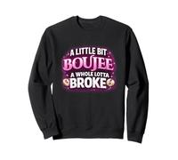 A Little bit Boujee A Whole Lotta Broke - Cita Divertida Sudadera