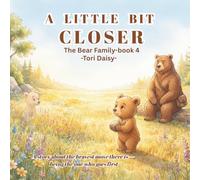 A Little Bit Closer: A story about the bravest move there is - being the one who goes first (The Bear Family)