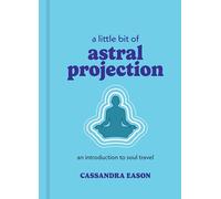 A Little Bit of Astral Projection: An Introduction to Soul Travel