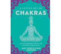 A Little Bit Of Chakras: An Introduction to Energy Healing: Volume 5 (Little Bit Series)