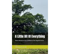 A Little Bit Of Everything: Poetry Collection of Love, Confidence & This Thing We Call Life