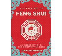 A Little Bit of Feng Shui: An Introduction to the Energy of the Home (Little Bit Series)
