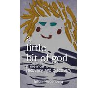 a little bit of god: a memoir of recovery and discovery