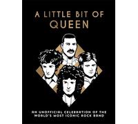 A Little Bit of Queen: An Unofficial Celebration of the World’s Most Iconic Rock Band