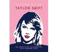 A Little Bit of Taylor Swift: An Unofficial Celebration of a Modern Icon