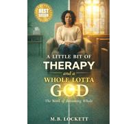 A Little Bit Of Therapy And A Whole Lotta God: The Work of Becoming Whole