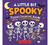A Little Bit Spooky:: Funny Skeletons Coloring Book for Kids and All Ages - Cute and Silly Skeletons, Skulls, and Halloween Scenes to Color