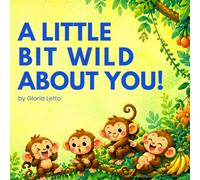 A Little Bit Wild About You!: Storybook for Babies and Toddlers (You're My Favourite - Animal Adventures)