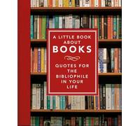 A Little Book About Books: Quotes for the Bibliophile in Your Life: 6 (The Little Book of...)