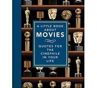 A Little Book About Movies: Quotes for the Cinephile in Your Life (The Little Book of...)