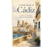 A Little Book of Cádiz: A Collection of Sea, Light, Old Streets and Atlantic Beauty