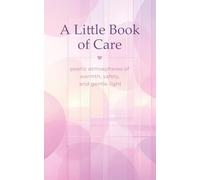 A Little Book of Care: poetic atmospheres of warmth, safety, and gentle light