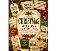 A Little Book of Christmas Words & Fragments: Vintage Ephemera for Junk Journals, Scrapbooking, Collage, Card Making & Paper Crafts