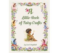 A Little Book of Fairy Crafts: Welcome to the Fairy World (Fairy Craft Series)