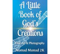 A Little Book of God's Creations: Fine Art & Photography EDUCATORS EDITION (Books for Educators - Teaching, Homeschooling & Counselling - Inspiration, insight, and real tools for modern education.)