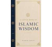 A Little Book of Islamic Wisdom: Timeless Reflections from the Qur'an and Sunnah for Everyday Moments