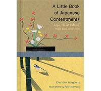 A Little Book of Japanese Contentments: Ikigai, Forest Bathing, Wabi-Sabi, and More (Japanese Books, Mindfulness Books, Books about Culture, Spiritual
