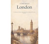 A Little Book of London: A Collection of Thames Light, Quiet Streets, Gardens and London Character: 17