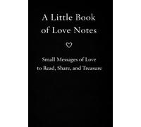 A Little Book of Love Notes: 35 Gentle Messages of Love for Quiet Moments, Reflection, and Connection (Love Notes Collection)
