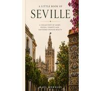 A Little Book of Seville: A Collection of Light, Patios, Streets and Southern Spanish Beauty