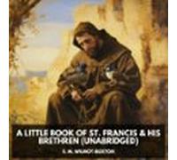 A Little Book Of St. Francis & His Brethren (unabridged) (audiolib