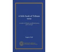 A little book of Tribune verse: a number of hitherto uncollected poems, grave and gay