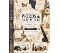 A Little Book of Words & Fragments: Literature, Reading & Art Ephemera for Junk Journals, Scrapbooking, Collage & Creative Paper Crafts (Book III)