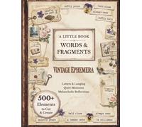 A Little Book of Words & Fragments: Vintage Ephemera for Junk Journals, Scrapbooking, Collage & Creative Paper Crafts (Book II)
