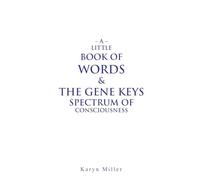 A Little Book of Words & The Gene Keys Spectrum of Consciousness