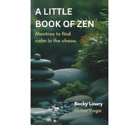 A Little Book of Zen: Mantras to find calm in the chaos