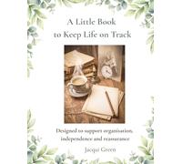 A Little Book to Keep Life on Track: Designed to support organisation, independence and reassurance