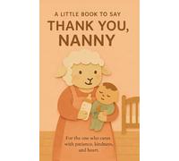 A Little Book to Say Thank You, Nanny: A Sweet and Heartwarming Appreciation Gift for the Nanny Who Cares with Patience and Kindness (Heart of the Job Series)