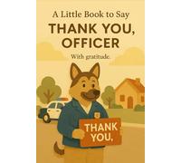A Little Book to Say Thank You, Officer: With Gratitude for All You Do (Heart of the Job Series)