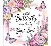 A Little Butterfly is on her Way Baby Shower Guest Book: Gorgeous Floral Theme With Gift Tracker & Photo Album for a Lasting Sprinkle Party Keepsake
