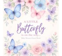 A Little Butterfly is on the Way Baby Shower Guest Book: Elegant Keepsake Journal with Floral and Butterfly Theme for Guest Signatures, Wishes, and Memories