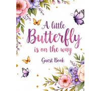 A Little Butterfly Is on the Way: Baby Shower Hardcover Guest Book: Butterfly & Floral-Themed Keepsake Baby Shower Sign-In Book with Guest Spaces, ... Book for Boys, Girls & Gender Neutral Showers