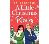 A Little Christmas Rivalry: The BRAND NEW Christmas romance with workplace rivals, frosty tension and a trip to the Swiss Alps from Sandy Barker for 2026