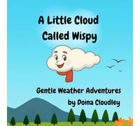 A Little Cloud Called Wispy: Weather Adventures with a Curious Little Cloud (Wispy Adventures)